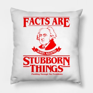 Facts Are Stubborn Things - John Adams (Version 3) Pillow