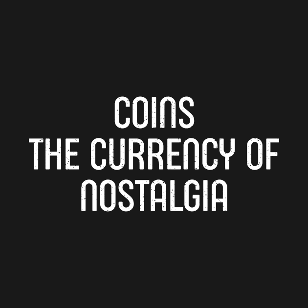 Coins The Currency of Nostalgia by trendynoize