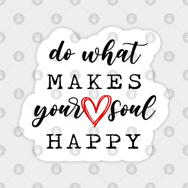 Do what makes your soul happy. Motivational gifts. Positive vibes. Perfect present for mom mother dad father friend him or her Magnet by SerenityByAlex