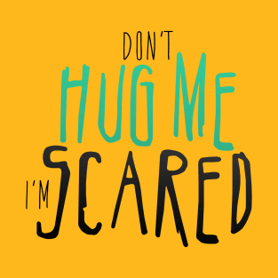 Don't Hug Me I'm Scared. T-Shirt