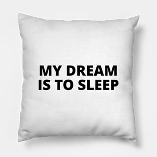 My dream is to sleep Pillow