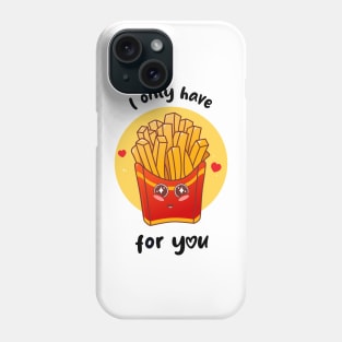 I only have fries for you (on light colors) Phone Case