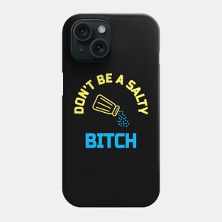 Dont be a salty bitch Phone Case