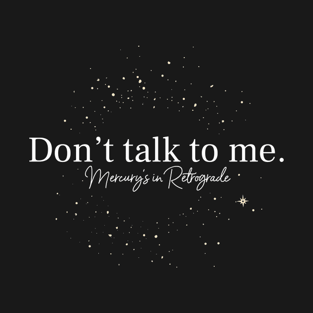 Don't talk to me. Mercury's in Retrograde Dark by Mother Moon Creative Co