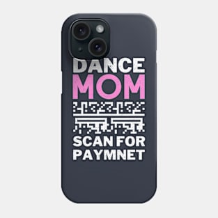 Dance Mom Scan For Payment Phone Case