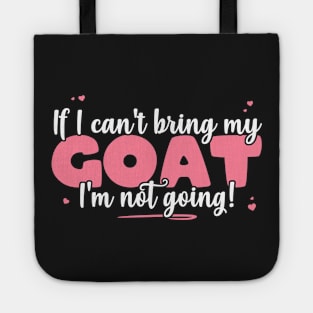 If I Can't Bring My Goat I'm Not Going - Cute Goat Lover design Tote