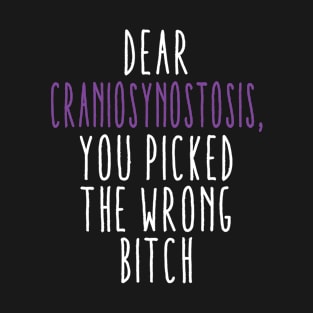 Dear Craniosynostosis You Picked The Wrong Bitch T-Shirt