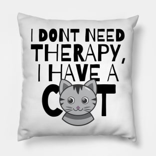 I dont need therapy I have a cat Pillow