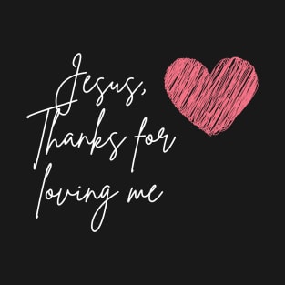 Jesus thanks for loving me typography and heart T-Shirt