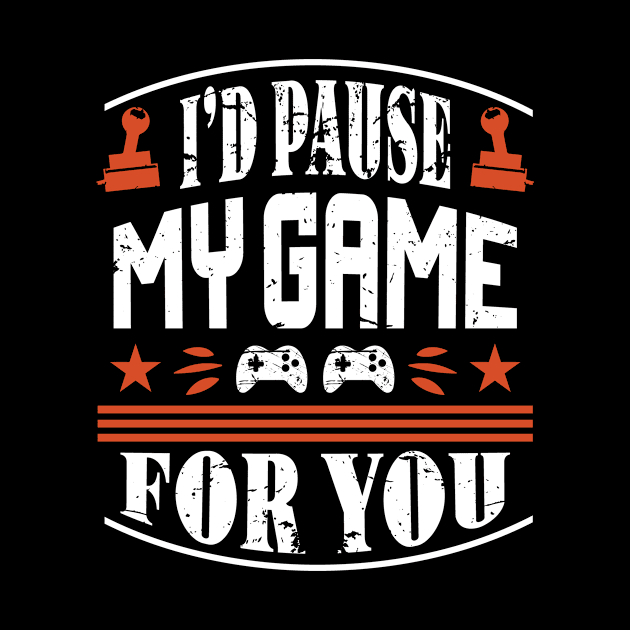 I'd Pause My Game For You by JLE Designs