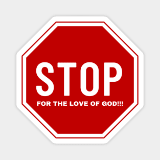 Stop for the love of God!!! Magnet