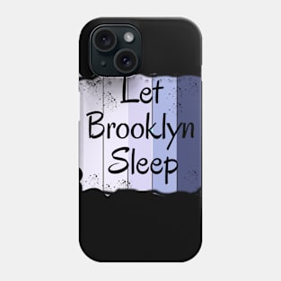 Let Brooklyn Sleep Phone Case