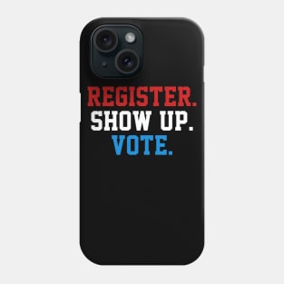 Register Show Up Vote, Voter Registration,  Election Day Shirt,  Register To Vote,  Vote Shirt, Vote Tee Phone Case