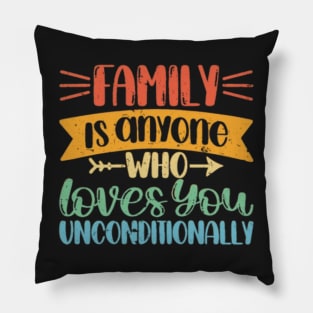 Family is anyone who loves unconditionally Pillow