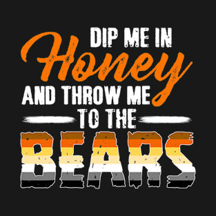 Dip Me In Honey And Throw Me To The Bears   Funny Gay Pride T-Shirt