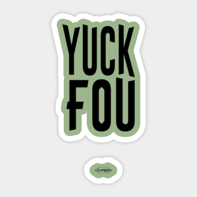 Yuck Fou Fck You Funny Slogan Sassy Curse Word Bad Word Funny