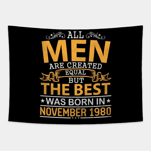 All Men Are Created Equal But The Best Was Born In November 1980 Happy Birthday To Me Papa Dad Son Tapestry by bakhanh123