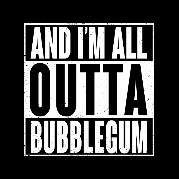 All Outta Bubblegum by wloem