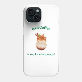 Iced Coffee is My Love Language, Coffee Lover, Iced Coffee Phone Case