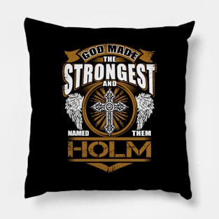 Holm Name T Shirt - God Found Strongest And Named Them Holm Gift Item Pillow