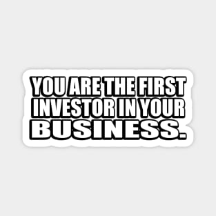 You are the first investor in your business Magnet