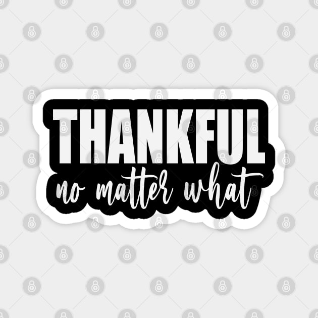 Thankful No Matter What (White) Magnet by inotyler