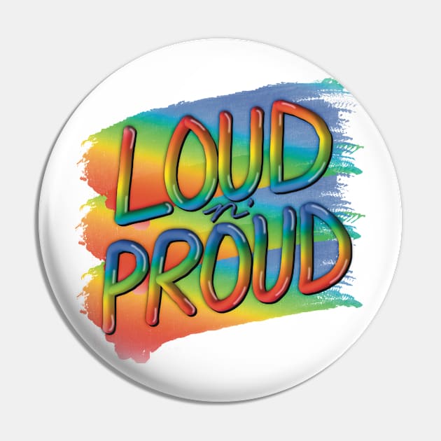 Loud n’ Proud, Bright Rainbow Graphic with a message Pin by cherdoodles