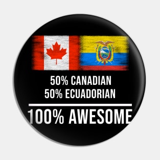 50% Canadian 50% Ecuadorian 100% Awesome - Gift for Ecuadorian Heritage From Ecuador Pin