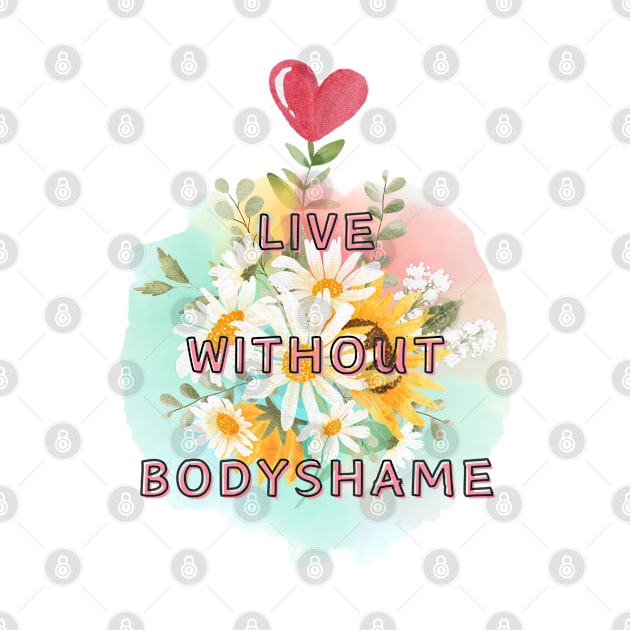 Live Without Bodyshame by SpiralBalloon