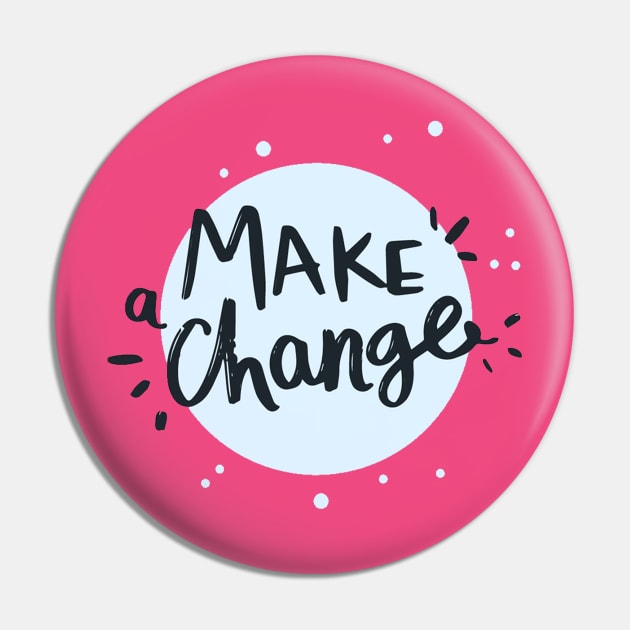 Make a Change Pin by Mako Design 