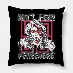 Don't Fear, Persevere! Pillow