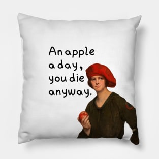 An apple a day you die anyway Pillow