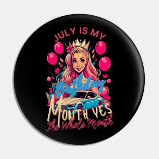 Funny July Is My Birthday Yes The Whole Month Birthday Pin