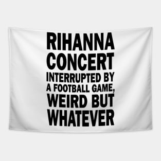 Rihanna concert interrupted by a footall game, weird but whatever, Rihanna Supper Bowl 2023 Tapestry