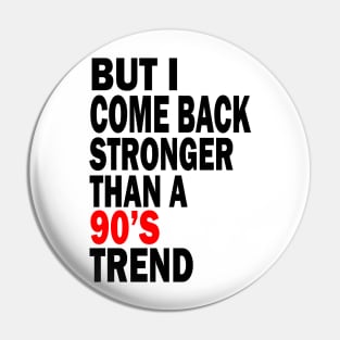 but i come back stronger than a 90's trend Pin