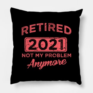 Vintage Retirement Quote Retired 2021 Not My Problem Anymore Pillow