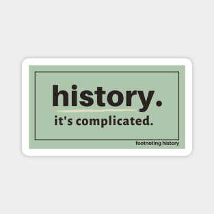 History. It's Complicated. (Green) Magnet