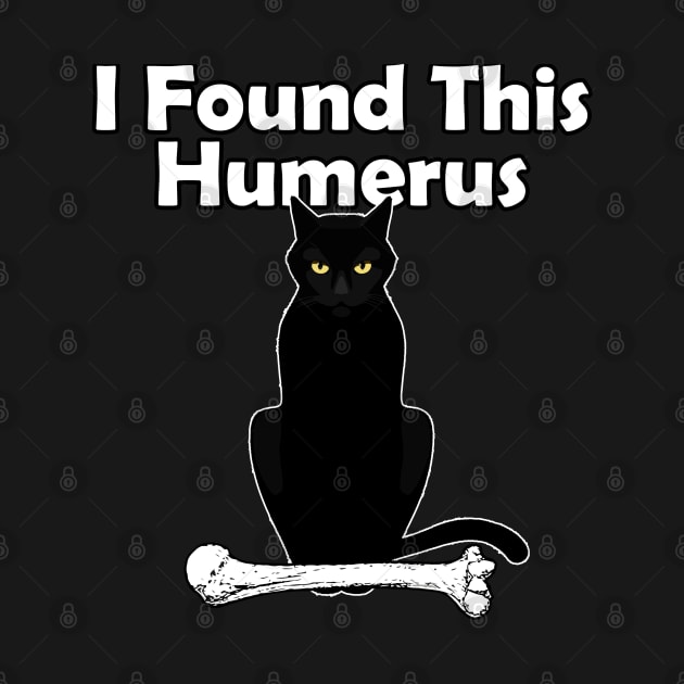 I Found This Humerus Cat by DARSHIRTS