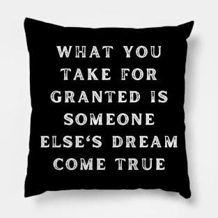 What You Take For Granted Funny Rugged Text Design Pillow