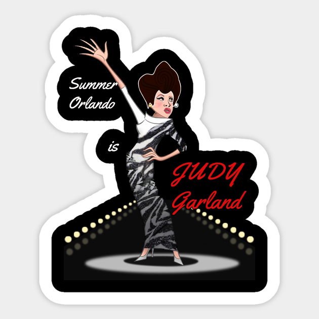 Summer Orlando is Judy Garland - Judy Garland - Sticker | TeePublic Summer Orlando is Judy Garland - Judy Garland - Sticker | TeePublic