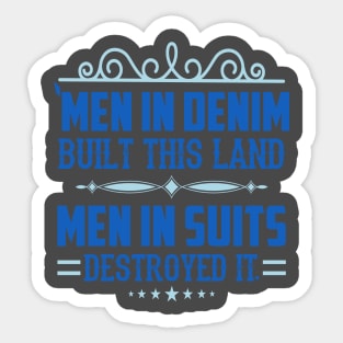 Men in Denim Built Our Country Men in Suits Have Destroyed It 