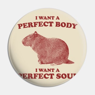 Capybara i want a perfect body i want a perfect soul Shirt, Funny Capybara Meme Pin