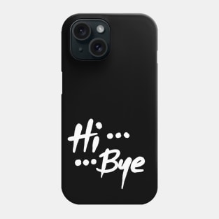 Hi ... Bye (Dark) Phone Case