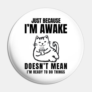 GOAT OF "Just Because I'm Awake Doesn't Mean I'm Ready To Do Things" Pin