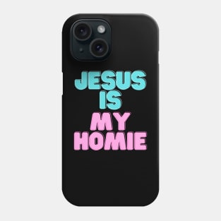 Jesus is my Homeboy Phone Case