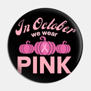 In October We Wear Pink Pumpkins Pin