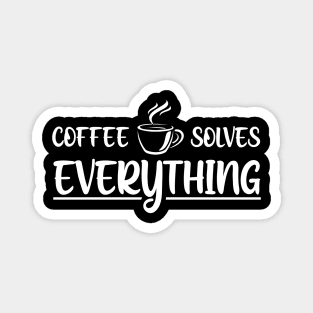 Coffee solves everything Magnet