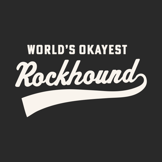 World's Okayest Rockhound Hammer Rockhounding Gem Collector by PodDesignShop
