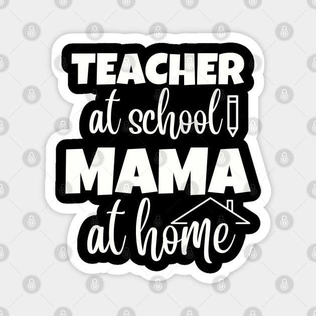 Teacher at school Mama at home Mothers Day Womens Day Teachers Day Magnet by Rechtop