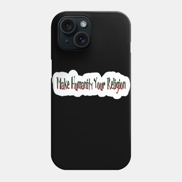 Make Humanity Your Religion - Back Phone Case by SubversiveWare